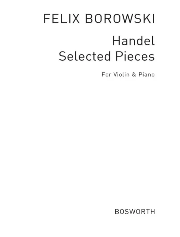 Odeslání Ihned Felix Borowski Handel Selected Pieces (noty na housle, klavír)