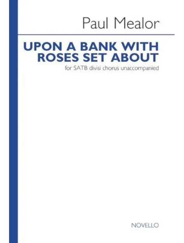 Odeslání Ihned Paul Mealor Upon A Bank With Roses Set About (noty na sborový zpěv SATB) - SADA 5 ks