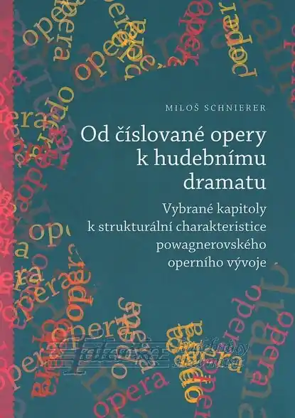 Objednat Nyní Od číslované opery k hudebnímu dramatu. Vybrané kapitoly k strukturální charakteristice powagnerovsk
